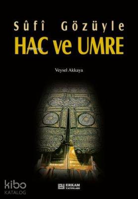 Sûfî Gözüyle Hac ve Umre Veysel Akkaya