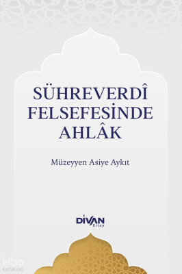 Sühreverdî Felsefesinde Ahlak Müzeyyen Asiye Aykıt