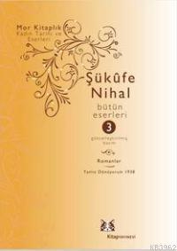 Şükufe Nihal; Bütün Eseleri 3