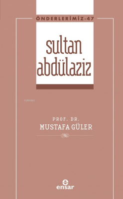 Sultan Abdülaziz (Önderlerimiz-47) Mustafa Güler