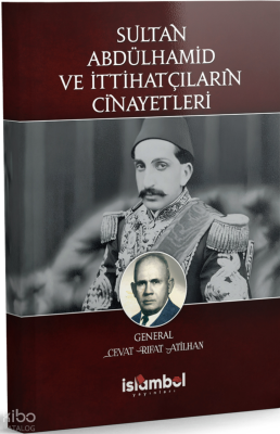 Sultan Abdülhamid ve İttihatçıların Cinayetleri Cevat Rıfat Atilhan