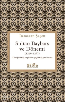 Sultan Baybars ve Dönemi (1260 - 1277) - Genişletilmiş ve Gözden Geçir