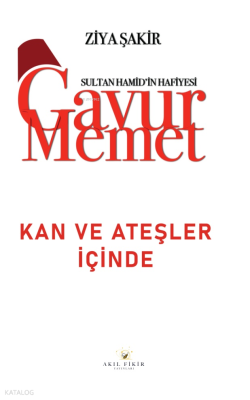 Sultan Hamid'in Hafiyesi - Gavur Mehmet Kan ve Ateşler İçinde