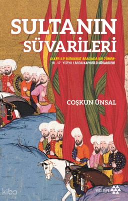 Sultanın Süvarileri;Asker İle Bürokrat Arasında Bir Zümre: 16.-17. Yüz