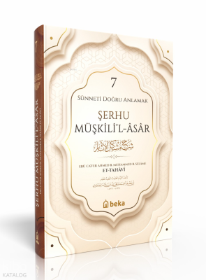 Sünneti Doğru Anlamak Şerhu Müşkilil Asar - 7 Ebû Ca'fer Ahmed B. Muha