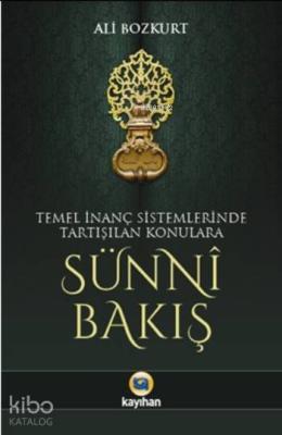 Sünni Bakış; Temel İnanç Sistemlerinde Tartışılan Konulara
