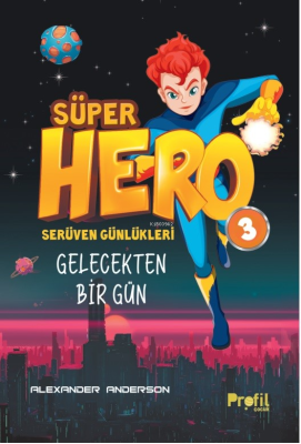 Süper Hero Gelecekten Bir Gün;Serüven Günlükleri 3 Alexander Anderson