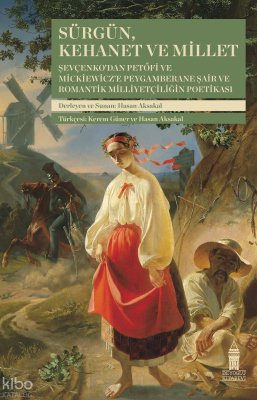 Sürgün, Kehanet ve Millet;Şevçenko'dan Petöfi ve Mickiewicz'e Peygamberane Şair ve Romantik Milliyetçiliğin Poetikası