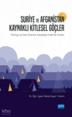 Suriye ve Afganistan Kaynaklı Kitlesel Göçler;Türkiye ve İran Üzerine Karşılaştırmalı Bir Analiz