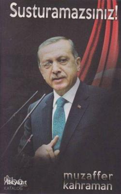 Susturamazsınız!