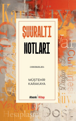 Şuuraltı Notları;-Denemeler- Müştehir Karakaya