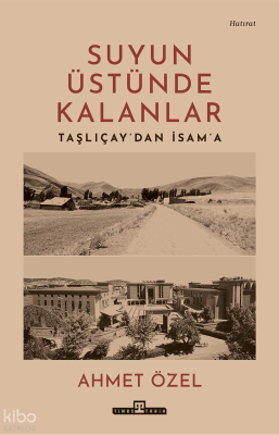 Suyun Üstünde Kalanlar;Taşlıçay'dan İsam'a