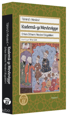 Tâhirü’l-Mevlevî Kudemâ-yı Mevleviyye;Erken Dönem Mevlevî Büyükleri