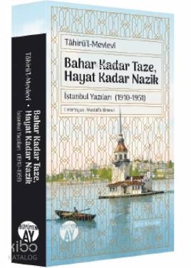 Tahirü'l-Mevlevî; Bahar Kadar Taze, Hayat Kadar Nazik