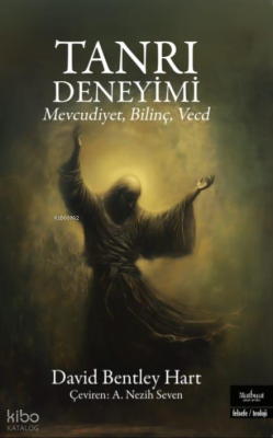 Tanrı Deneyimi - Mevcudiyet, Bilinç, Vecd David Bentley Hart