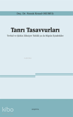 Tanrı Tasavvurları;Tevhid ve Şirkin Zihniyet Tahlili ya da Küpün İçindekiler