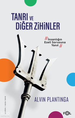 Tanrı ve Diğer Zihinler ;–İnsanlığın Ezeli Sorusuna Yanıt– Alvin Plant