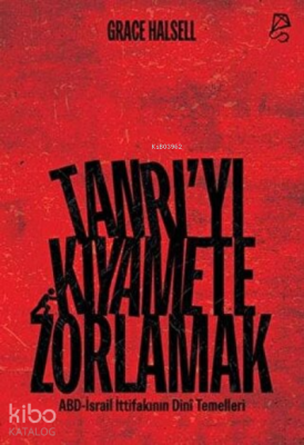 Tanrı’yı Kıyamete Zorlamak ;ABD-İsrail İttifakının Dini Temelleri
