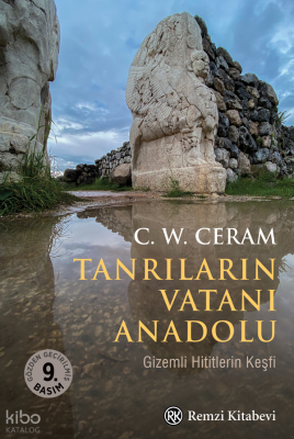 Tanrıların Vatanı Anadolu;Gizemli Hititlerin Keşfi