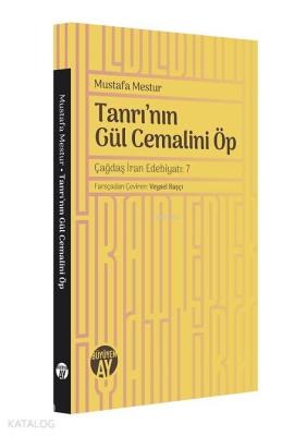 Tanrı'nın Gül Cemalini Öp; Çağdaş İran Edebiyatı