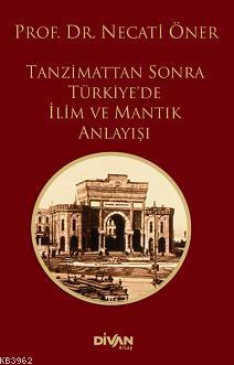 Tanzimattan Sonra Türkiye'de İlim ve Mantık Anlayışı