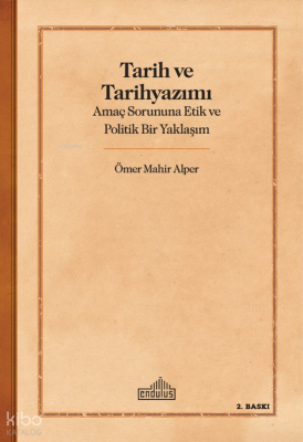 Tarih Ve Tarihyazımı;Amaç Sorununa Etik ve Politik Bir Yaklaşım