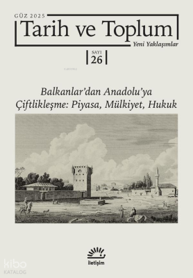Tarih ve Toplum 26. Sayı - Yeni Yaklaşımlar; Balkanlar'dan Anadolu'ya 