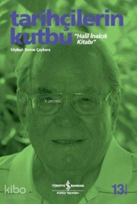 Tarihçilerin Kutbu "Halil İnalcık Kitabı"; Söyleşi: Emine Çaykara