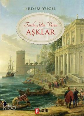 Tarihe Yön Veren Aşklar Erdem Yücel