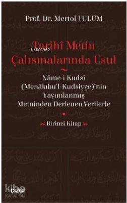 Tarihî Metin Çalışmalarında Usul  (Nâme-i Kudsî (Menâkıbu'l-Kudsiyye)'nin  Yayımlanmış Metninden Der