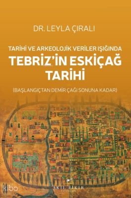 Tarihi ve Arkeolojik Veriler Işığında Tebriz’in Eskiçağ Tarihi; Başlan