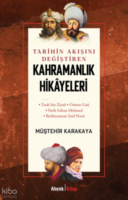Tarihin Akışını Değiştiren Kahramanlık Hikâyeleri