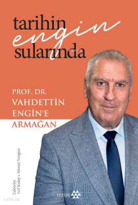 Tarihin Engin Sularında Prof. Dr. Vahdettin Engin’e Armağan Kolektif