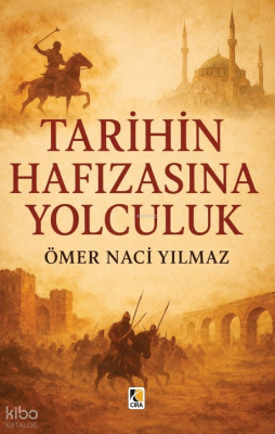 Tarihin Hafızasına Yolculuk Ömer Naci Yılmaz