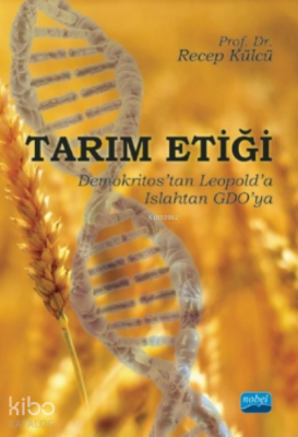 Tarım Etiği - Demokritos’tan Leopold’a, Islahtan Gdo’ya