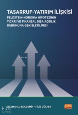 Tasarruf -Yatırım İlişkisi / Feldstein-Horioka Hipotezinin Ticari ve Finansal Dışa Açıklık Durumuna Genişletilmesi