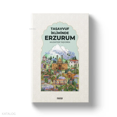 Tasavvuf İkliminde Erzurum Muzaffer Taşyürek