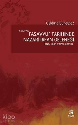 Tasavvuf Tarihinde Nazari İrfan Geleneği Tarih, Teori ve Problemler