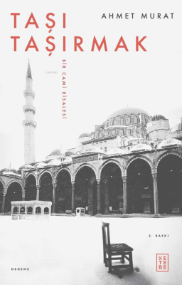 Taşı Taşırmak;Bir Cami Risalesi Ahmet Murat