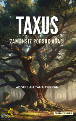 Taxus;Zamansız Porsuk Ağacı Abdullah Taha Furkan