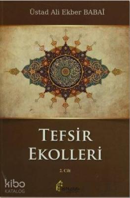 Tefsir Ekolleri 2. Cilt; Mutlak Batıni Ekol ve Tefsirleri, İçtihadi Ekol ve Kısımları, Kur'an'ı Kur'an'la Tefsir Eden İçtihad