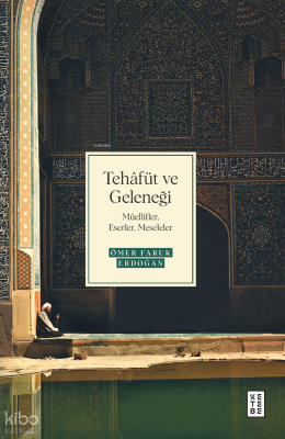 Tehâfüt ve Geleneği;Müellifler, Eserler, Meseleler