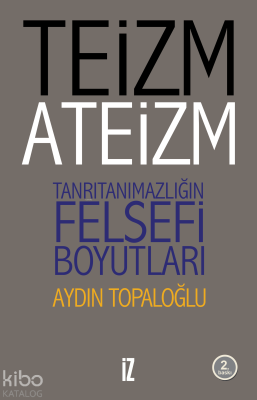 Teizm ve Ateizm Tanrıtanımazlığın Felsefi Boyutları