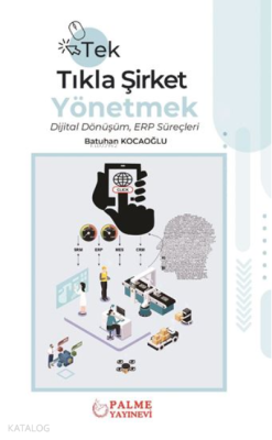 Tek Tıkla Şirket Yönetmek Dijital Dönüşüm ERP Süreçleri