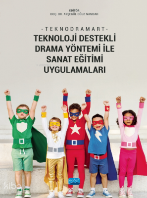 Teknodramart;; Teknoloji Destekli Drama Yöntemi ile Sanat Eğitimi Uygulamaları