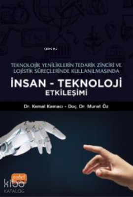 Teknolojik Yeniliklerin Tedarik Zinciri ve Lojistik Süreçlerinde Kullanılmasında İnsan - Teknoloji Etkileşimi