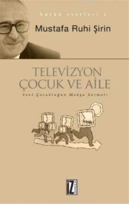 Televizyon, Çocuk ve Aile; Yeni Çocukluğun Televizyon Sarmalı