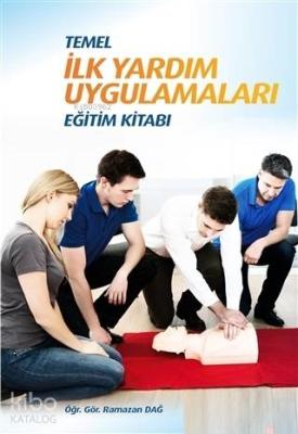 Temel İlk Yardım Uygulamaları Eğitim Kitabı