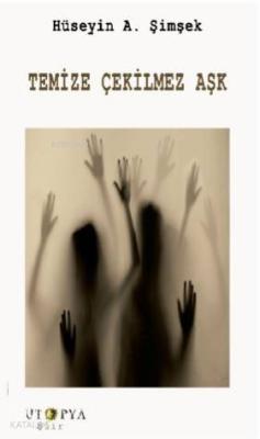 Temize Çekilmez Aşk Hüseyin A. Şimşek