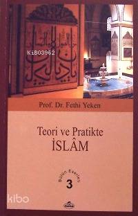 Teori ve Pratikte İslâm; Bütün Eserleri 3